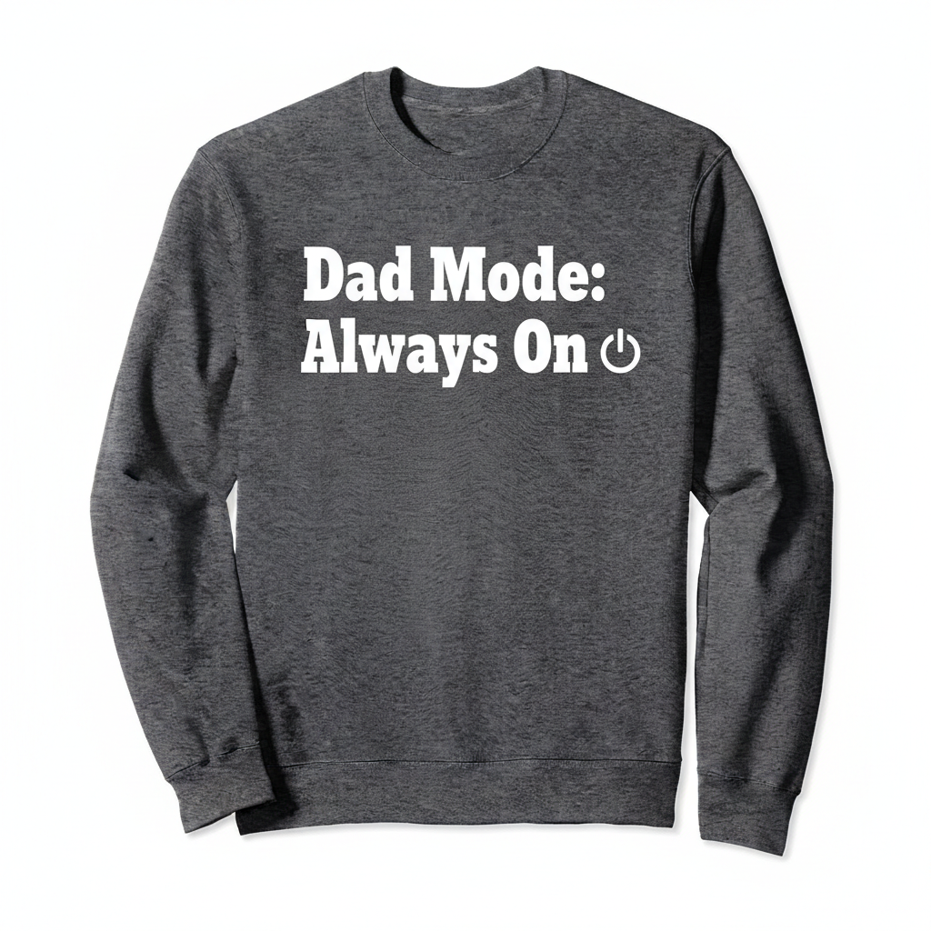 Charcoal crewneck with bold white vinyl text Dad Mode Always On with power icon