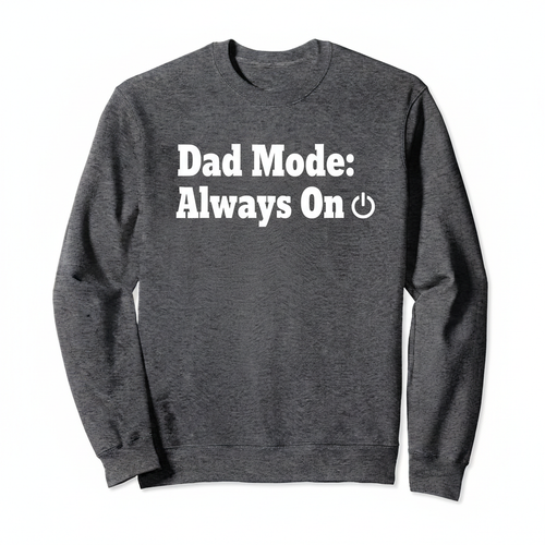 Charcoal crewneck with bold white vinyl text Dad Mode Always On with power icon