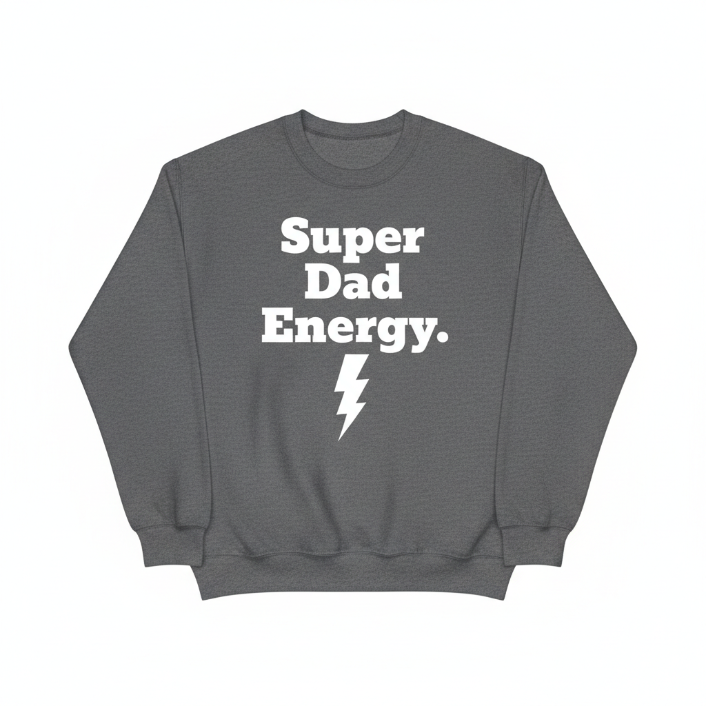 Charcoal crewneck with bold white vinyl text Super Dad Energy with lightning bolt