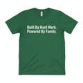 Forest green t-shirt with bold white vinyl text Built By Hard Work Powered By Family